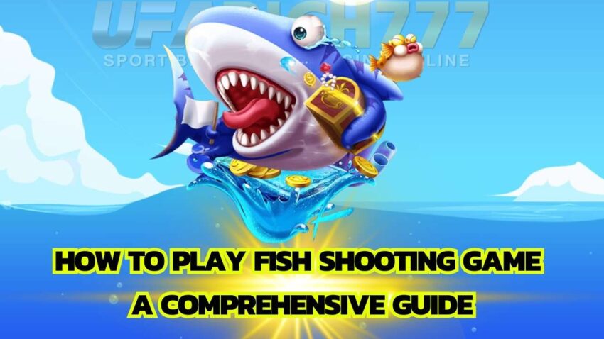 How to Play Fish Shooting